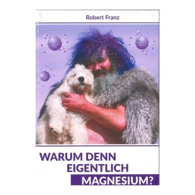 Warum denn eigentlich Magnesium? von Robert Franz
