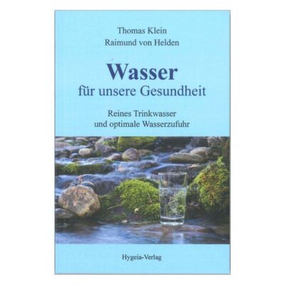 Wasser für unsere Gesundheit von Thomas Klein & Dr.med. von Helden